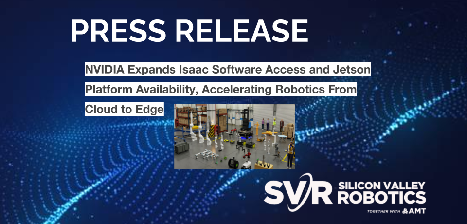 NVIDIA Expands Isaac Software Access and Jetson Platform Availability, Accelerating Robotics From Cloud to Edge