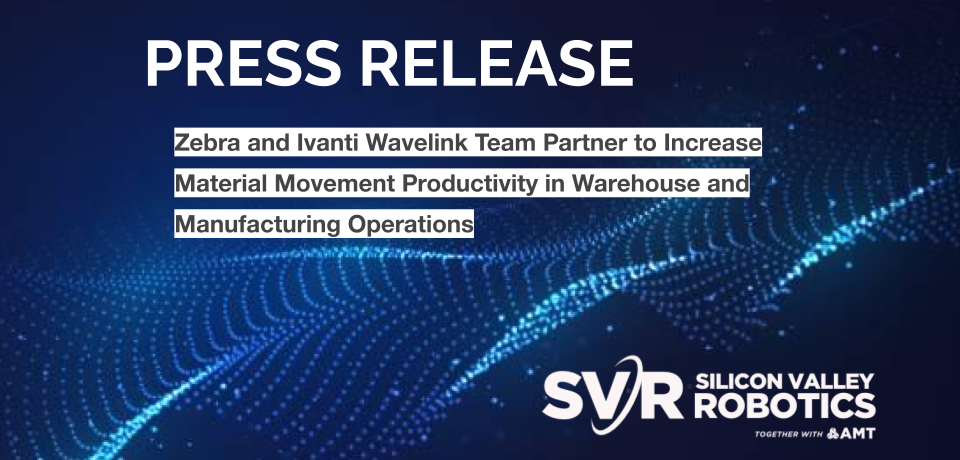 Zebra and Ivanti Wavelink Team Partner to Increase Material Movement Productivity in Warehouse and Manufacturing Operations