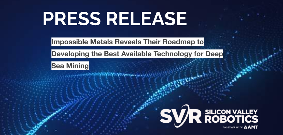 Impossible Metals Reveals Their Roadmap to Developing the Best Available Technology for Deep Sea Mining