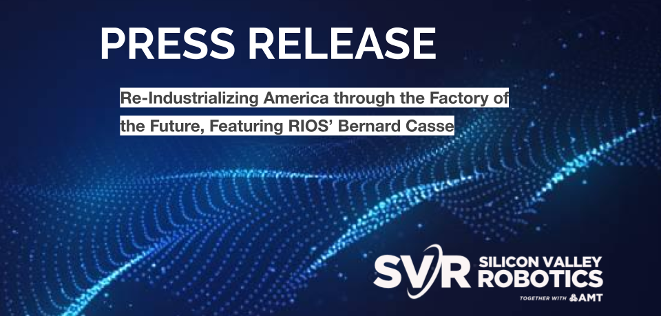 Re-Industrializing America through the Factory of the Future, Featuring RIOS’ Bernard Casse